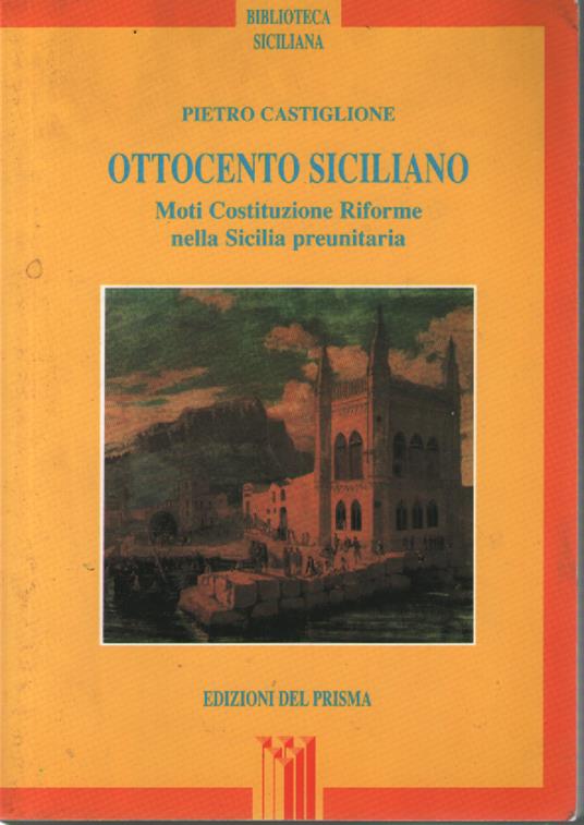 Ottocento siciliano: moti, costituzione, riforme nella Sicilia preunitaria - Pietro Castiglione - copertina