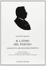 Latino del Pascoli. Saggio sul bilinguismo poetico. AUTOGRAFATO