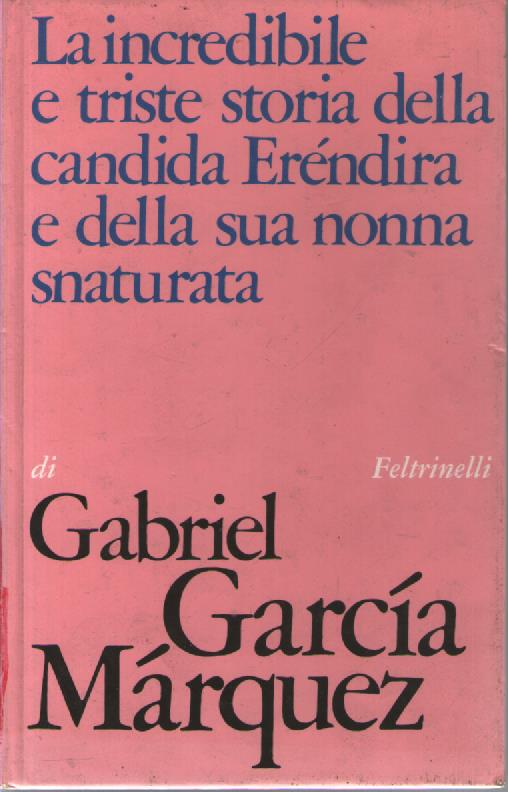 La incredibile e triste storia della candida Eréndira e della sua nonna snaturata - Gabriel García Márquez - copertina