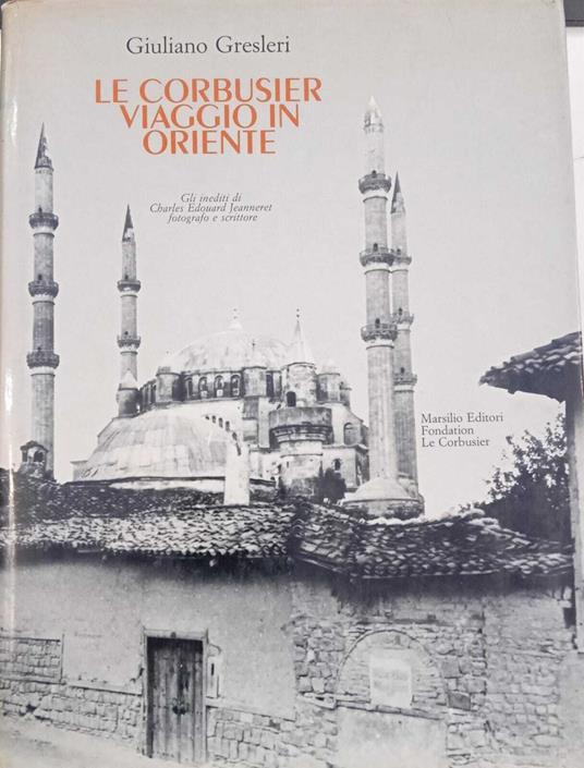Le Corbusier viaggio in oriente - Giuliano Gresleri - copertina