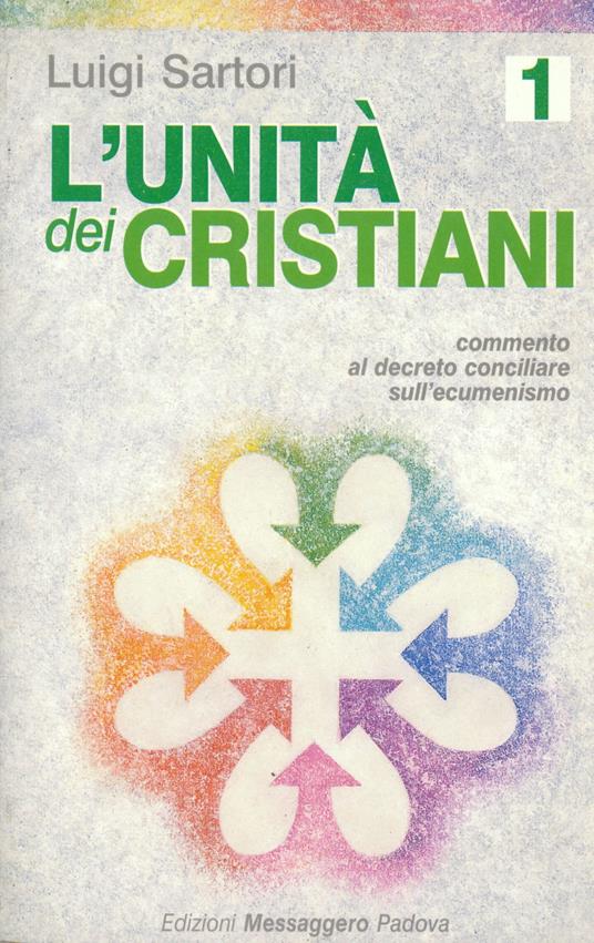 L' unità dei cristiani. Commento al decreto conciliare sull'ecumenismo - Luigi Sartori - copertina