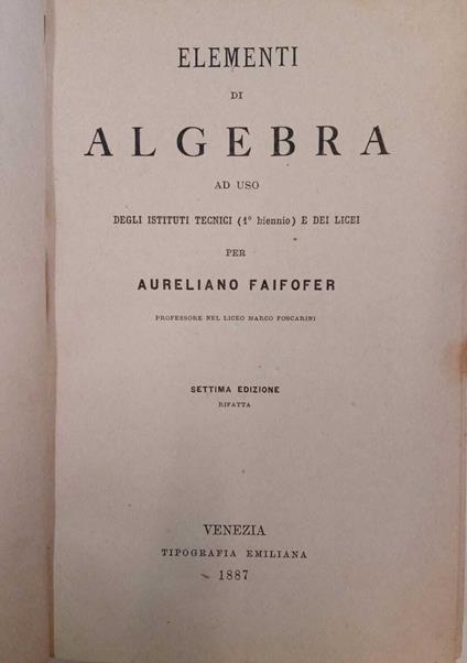 Elementi di algebra ad uso degli istituti tecnici e dei licei - Aureliano Faifofer - copertina