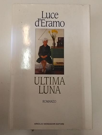 Ultima luna: romanzo - Luce D'Eramo - copertina