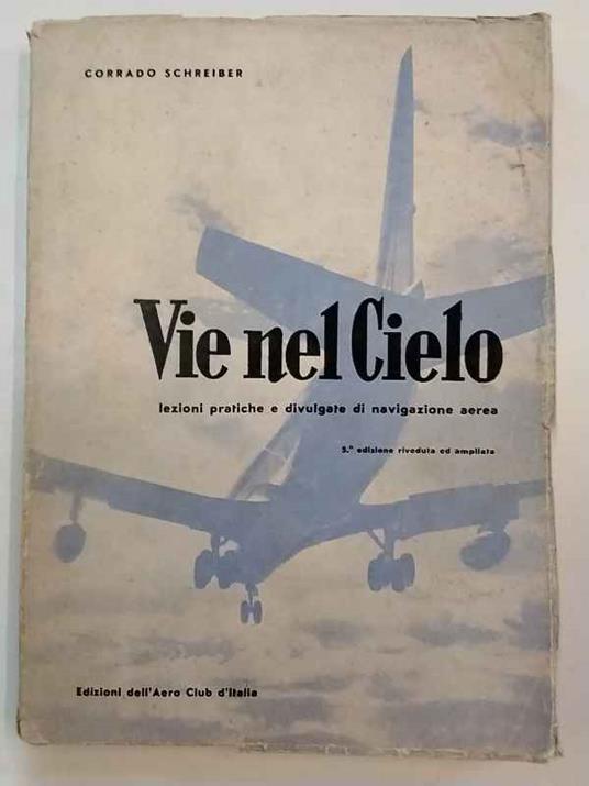 Vie nel cielo. Lezioni pratiche e divulgate di navigazione aerea - Corrado Schreiber - copertina