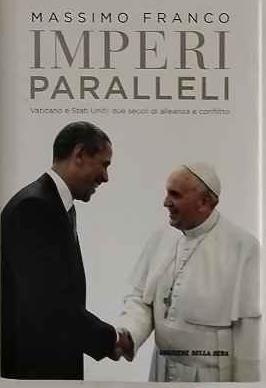 Imperi e paralleli. Vaticano e Stati Uniti: due secoli di alleanza e conflitto - Massimo Franco - copertina