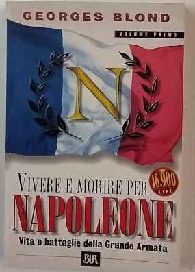 Vivere e morire per Napoleone. Volume primo - Georges Blond - copertina