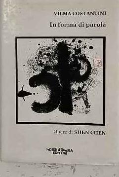 In forma di parola. Opere di Shen Chen - Vilma Costantini - copertina