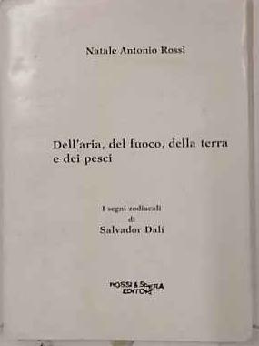 Dell'aria, del fuoco, della terra e dei pesci. I segni zodiacali di Salvator Dalì - Natale Antonio Rossi - copertina