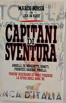 Capitani di sventura. Agnelli, De Benedetti, Romiti, Ferruzzi, Gardini, Pirelli - Marco Borsa - copertina
