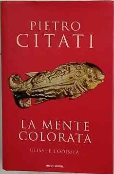 La mente colorata : Ulisse e l'Odissea - Pietro Citati - copertina