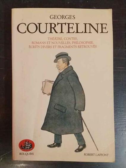 Théâtre, contes, romans et nouvelles, philosophie, écrits divers et fragments retrouvés - Georges Courteline - copertina
