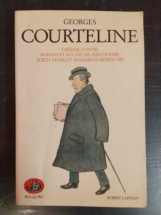 Théâtre, contes, romans et nouvelles, philosophie, écrits divers et fragments retrouvés - Georges Courteline - copertina