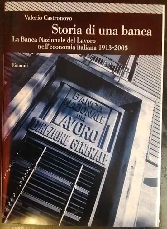 Storia di una banca: la Banca nazionale del lavoro nell'economia italiana, 1913-2003 - Valerio Castronovo - copertina