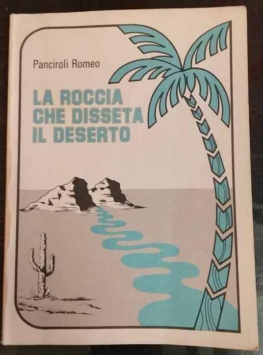 La roccia che disseta il deserto - Romeo Panciroli - copertina