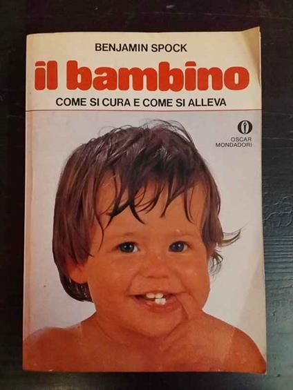 Il bambino. Come si cura e come si alleva - Benjamin Spock - copertina
