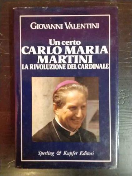 Un certo Carlo Maria Martini. La rivoluzione del cardinale - Giovanni Valentini - copertina