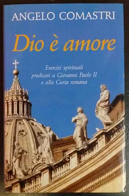 Dio è amore. Esercizi spirituali predicati a Giovanni Paolo II e alla curia romana - Angelo Comastri - copertina