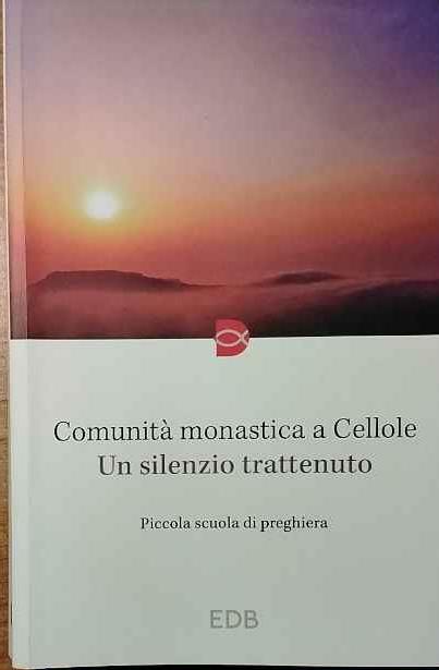 Comunità monastica a Cellone. Un silenzio trattenuto - copertina