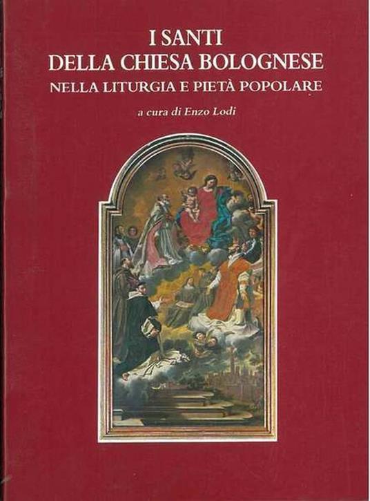I Santi della Chiesa bolognese nella liturgia e pietà popolare - Elso Lodi - copertina