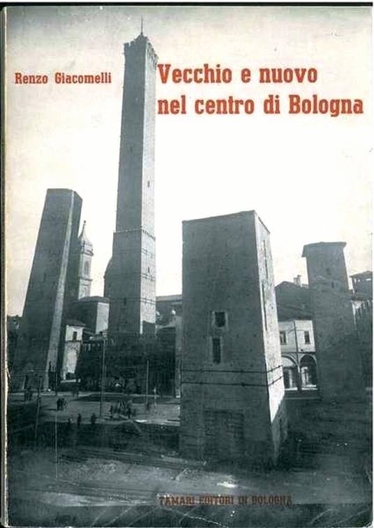 Vecchio e nuovo nel centro di Bologna - Renzo Giacomelli - copertina