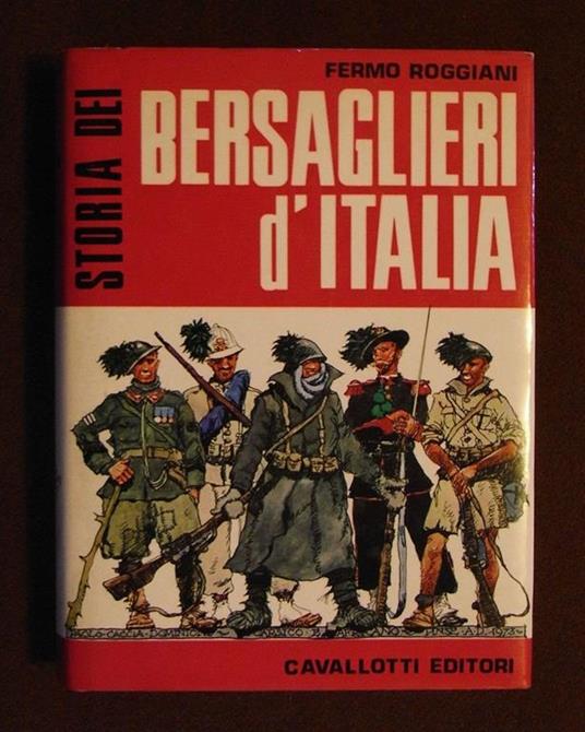 Storia dei Bersaglieri d'Italia "piume di urogallo pazze di giovinezza". Pres. di C.C. Secchi - Fermo Roggiani - copertina