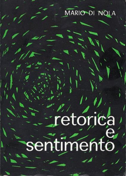 Retorica e Sentimento. Terza edizione accresciuta e riveduta dall'autore con i commenti di Mario Tilgher - Mario Di Nola - copertina