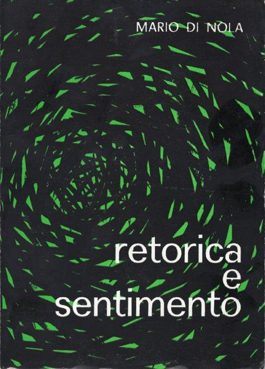 Retorica e Sentimento. Terza edizione accresciuta e riveduta dall'autore con i commenti di Mario Tilgher - Mario Di Nola - copertina