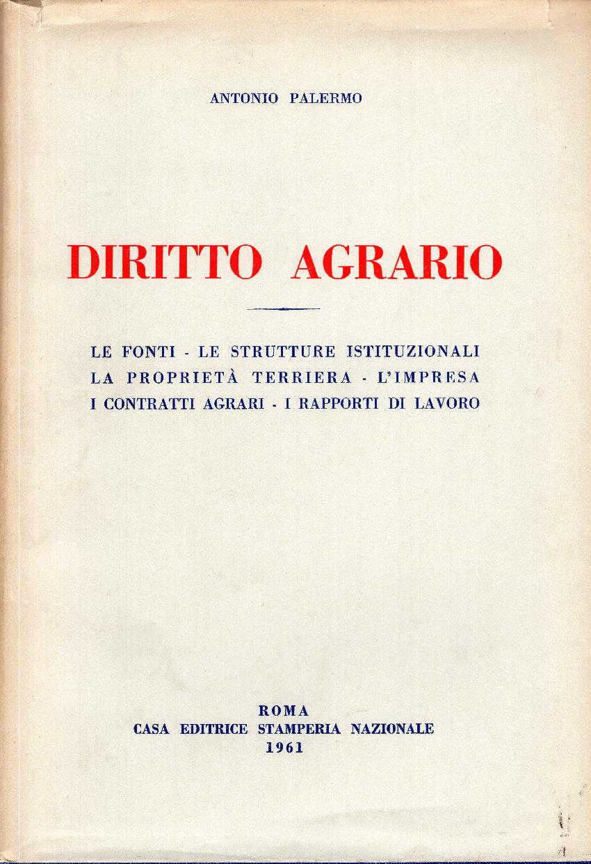 Diritto agrario. Le fonti, le strutture istituzionali, la prorietà terriera, l'impresa, i contratti agrari, i rapporti di lavoro