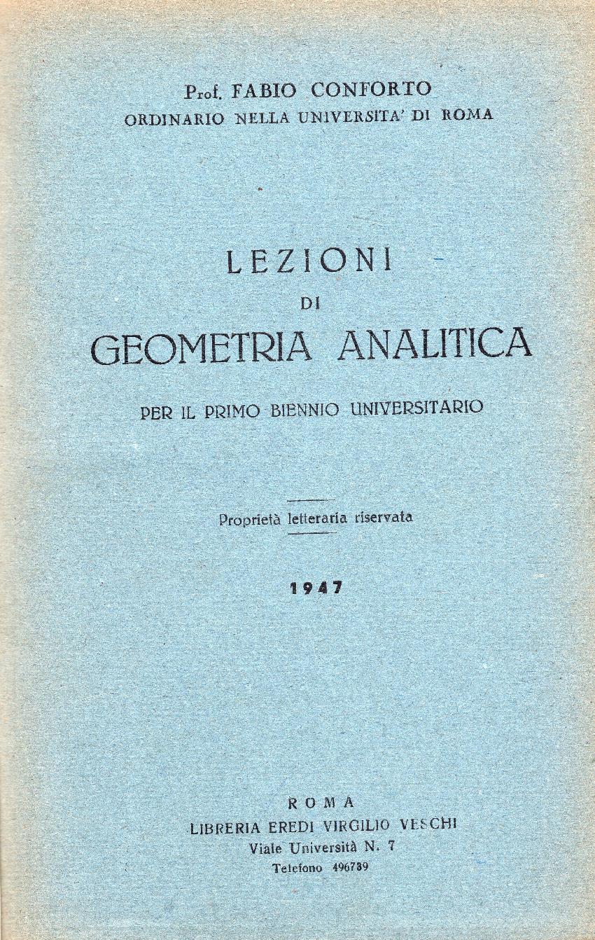 Lezioni di geometria analitica per il primo biennio universitario. Unito insieme a: Idem, Complementi ed esercizi di geometria analitica per il primo biennio universitario, Roma, Veschi, 1947