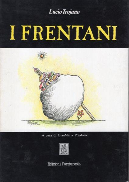 I frentani. Testi di Marcella e Lucio Trojano. A cura di GianMaria Polidoro - Lucio Troiano - copertina