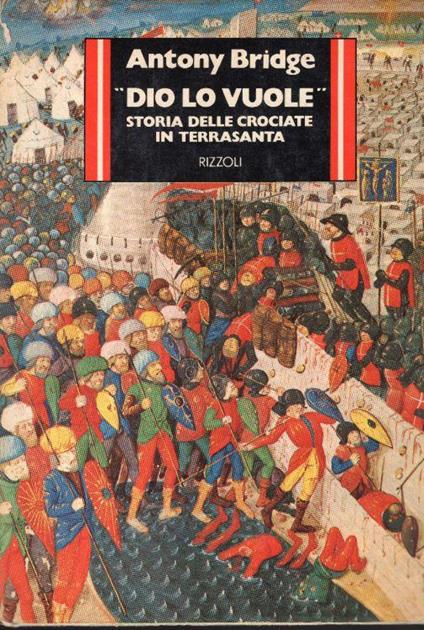 Dio lo vuole Storia delle crociate in Terrasanta. Edizione italiana a cura di Gianni Scarpa - Antony Bridge - copertina