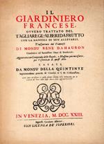 Il Giardiniero Francese, ovvero Trattato del tagliare gl'alberi da frutto con la maniera di ben allevarli, trasportato dal francese di mons Rene Dahauron ... Aggiuntovi un compendio delle regole, e massime più necessarie, per l'esercitio di quest'art