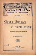Gioia e disprezzo in anime sorelle. Dramma in quattro atti. Seconda edizione