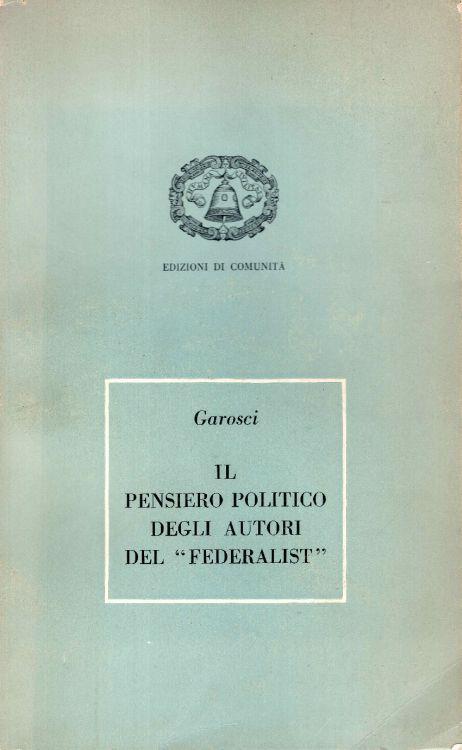 Il pensiero politico degli autori del "Federalist" - Aldo Garosci - copertina