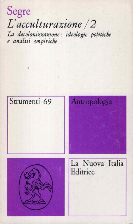 L' acculturazione. Formulazioni teoriche e metodologiche di ricerca nelle scuole britanniche. La decolonizzazione: ideologie politiche e analisi empiriche. Vol. I-II - Enzo Segre - copertina