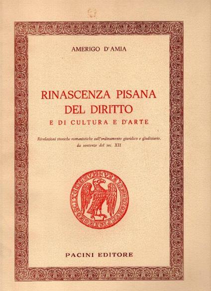 Rinascenza Pisana del diritto e di cultura e d'arte - Amerigo D'Amia - copertina