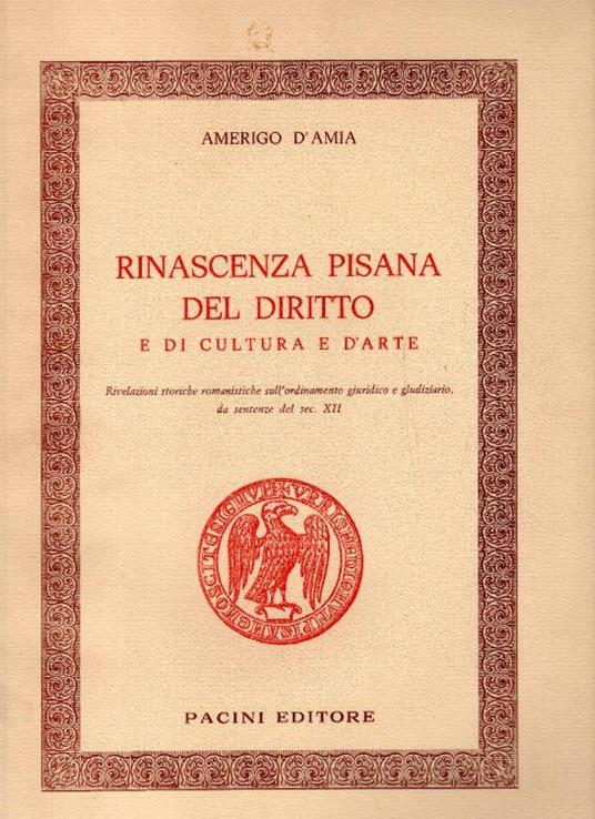 Rinascenza Pisana del diritto e di cultura e d'arte - Amerigo D'Amia - copertina