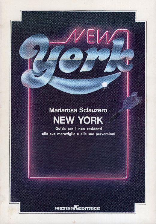 New York: guida per i non residenti alle sue meraviglie e alle sue perversioni - copertina