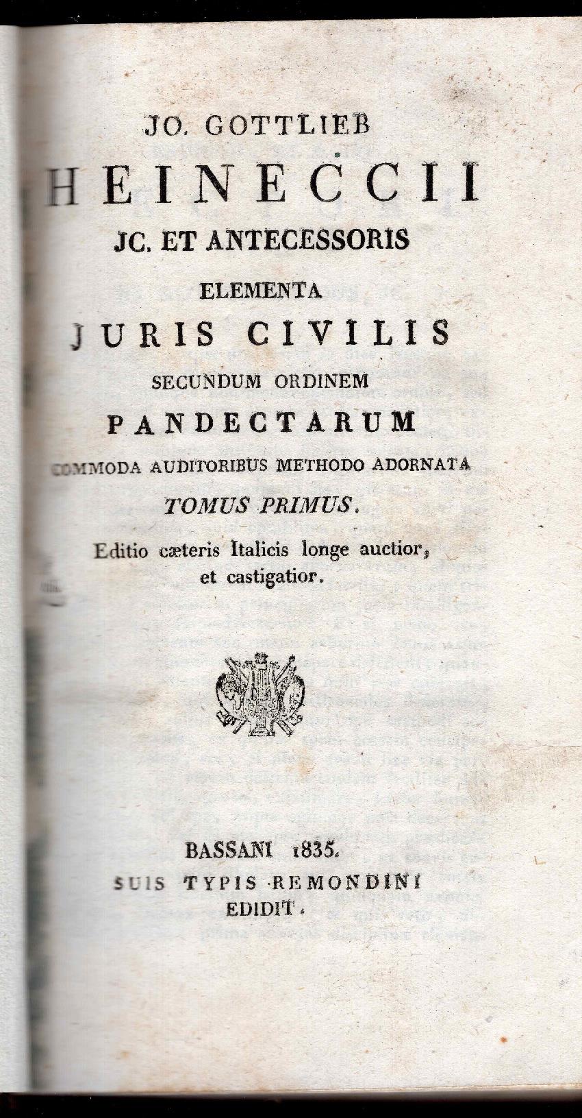 Jo. Gottlieb Heineccii Elementa juris civilis secundum ordinem pandectarum commodo auditoribus methodo adornata. Editio caeteris Italicis longe auctior, et castigatior. Tomus primus et secundus