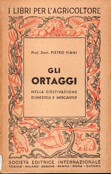 Gli ortaggi nella coltivazione domestica e mercantile - Pietro Viani - copertina