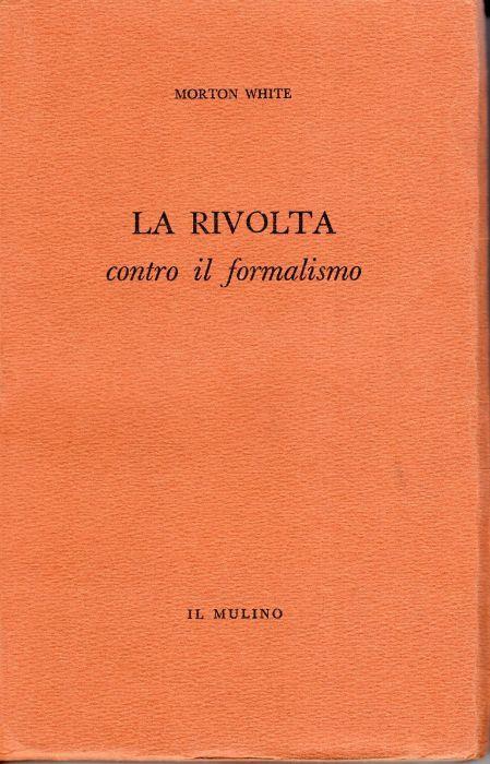 La rivolta contro il formalismo - Morton White - copertina