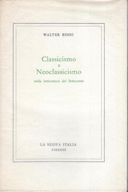 Classicismo e Neoclassicismo nella letteratura del Settecento - Walter Binni - copertina