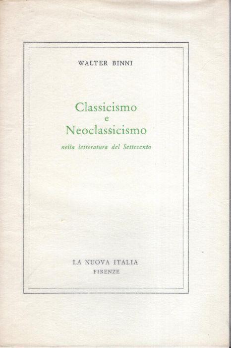 Classicismo e Neoclassicismo nella letteratura del Settecento - Walter Binni - copertina