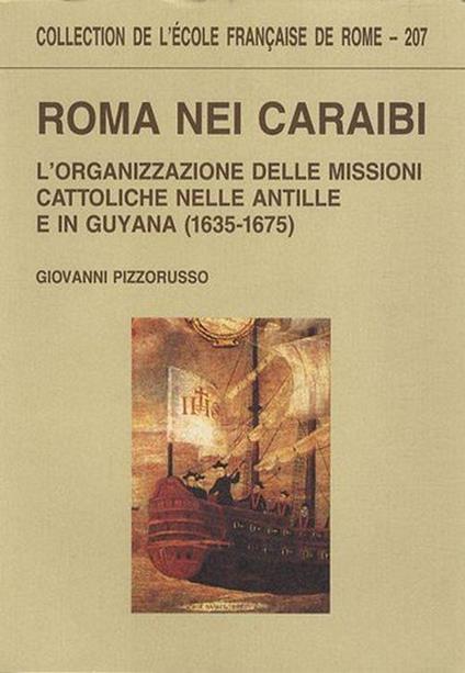 Roma nei Caraibi, L'organizzazione delle missioni cattoliche nelle Antille e in Guyana (1635-1675) - Giovanni Pizzorusso - copertina