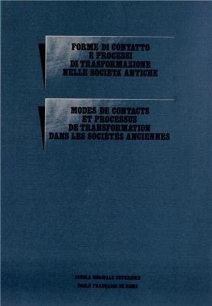 Forme di contatto e processi di trasformazione nelle societa antiche. Atti del convegno di Cortona (24-30 maggio 1981). Modes de contacts et processus de transformation dans les sociétés anciennes. Actes du colloque de Cortone (24-30 mai 1980) - copertina