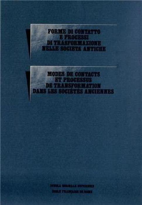 Forme di contatto e processi di trasformazione nelle societa antiche. Atti del convegno di Cortona (24-30 maggio 1981). Modes de contacts et processus de transformation dans les sociétés anciennes. Actes du colloque de Cortone (24-30 mai 1980) - copertina