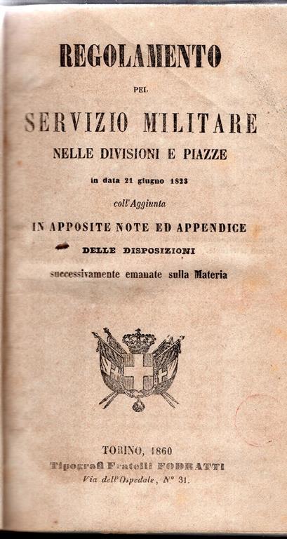 Regolamento pel servizio militare nelle divisioni e piazze, in data 21 giugno 1823 : coll'aggiunta in apposite note ed appendice delle disposizioni successivamente emanate sulla materi - 2