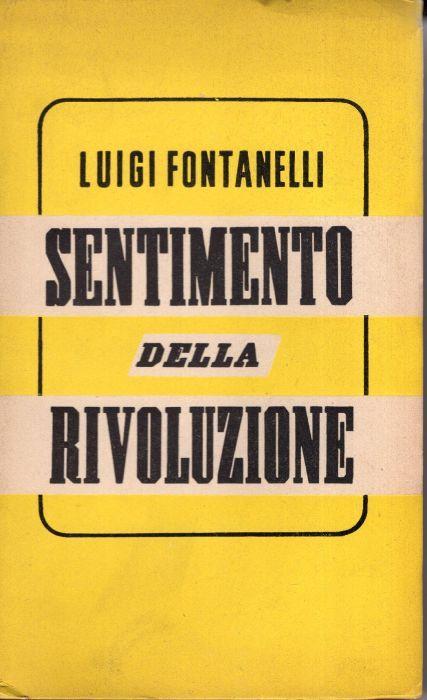 Sentimento della rivoluzione, scritti politici scelti e presentati dal littore Vittorio Zincone - Luigi Fontanelli - copertina