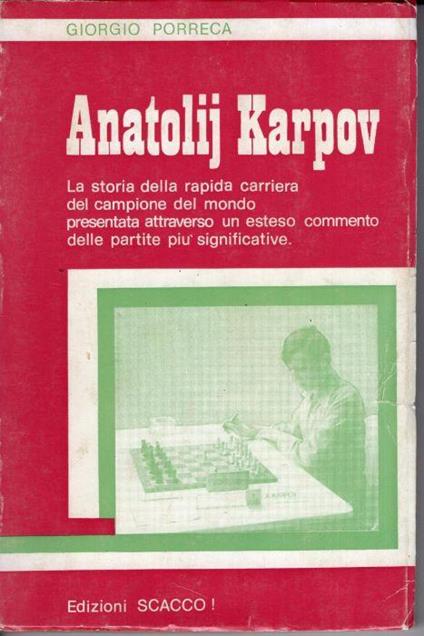 Anatolij Karpov : la storia della rapida carriera del campione del mondo presentata attraverso un esteso commento delle partite piu significative - Giorgio Porreca - copertina