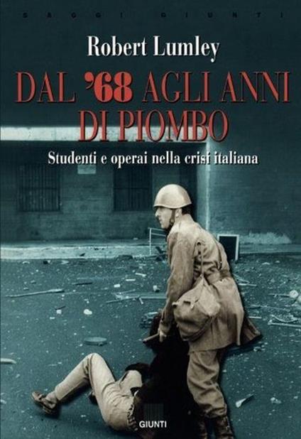 Dal '68 agli anni di piombo. Studenti e operai nella crisi italiana - Robert Lumley - copertina
